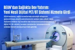 BEUN’dan sağlıkta dev yatırım, yeni nesil dijital PET/BT sistemi hizmete girdi
