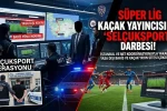 Süper Lig'in kaçak yayıncısı gözaltına alındı