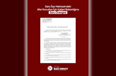 Baki Ersoy’dan Sarız’daki afet konutları için soru önergesi 