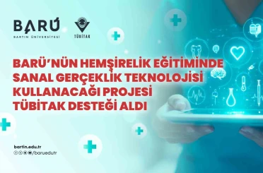 BARÜ’nün hemşirelik eğitiminde sanal gerçeklik teknolojisi kullanacağı projesi TÜBİTAK desteği aldı 