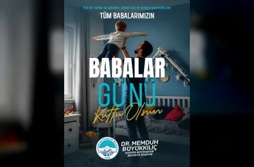 Başakn Büyükkılıç: "Tüm babaların özel günü kutlu olsun" 