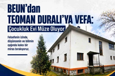BEUN’dan Teoman Duralı’ya Vefa: Çocukluk Evi Müze Oluyor 