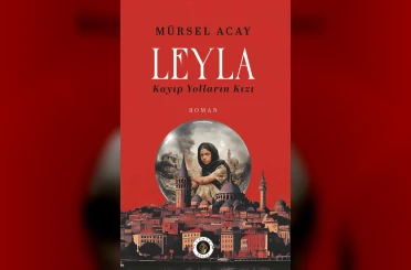 Gazeteci Acay’dan ‘Leyla / Kayıp Yolların Kızı’ romanı 