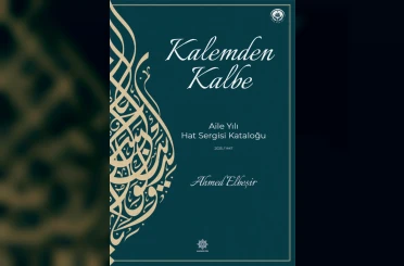 Kalemden Kalbe-Aile Yılı Hat Sergisi kataloğu yayımlandı 