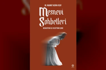 "Mesnevi Sohbetleri - Mesnevi’nin ilk 18 Beytinin Şerhi" kitaplaştırıldı 