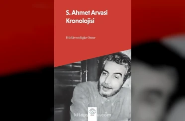 S. Ahmet Arvasi Kronolojisi yayınlandı 