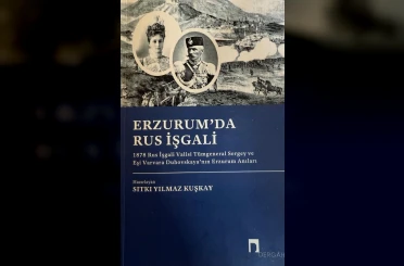 Yılmaz Kuşkay’dan, Erzurum tarihine ışık tutan bir eser: Erzurum’da Rus İşgali 