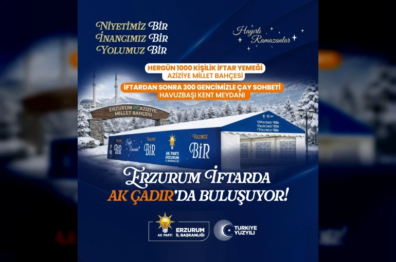 AK Parti’den Erzurum’da her gün bin kişiye iftar yemeği verecek