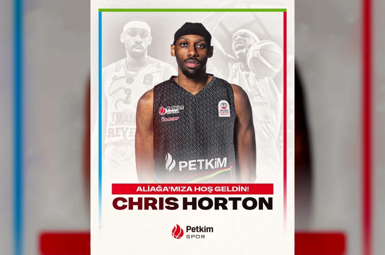 Aliağa Petkimspor, Chris Horton’u kadrosuna kattı