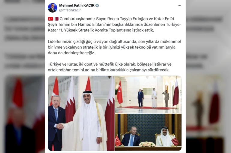 Bakan Kacır: "Türkiye ve Katar, bölgesel istikrar ve ortak refahın temini adına birlikte kararlılıkla çalışmayı sürdürecek"
