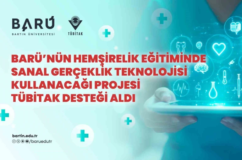 BARÜ’nün hemşirelik eğitiminde sanal gerçeklik teknolojisi kullanacağı projesi TÜBİTAK desteği aldı