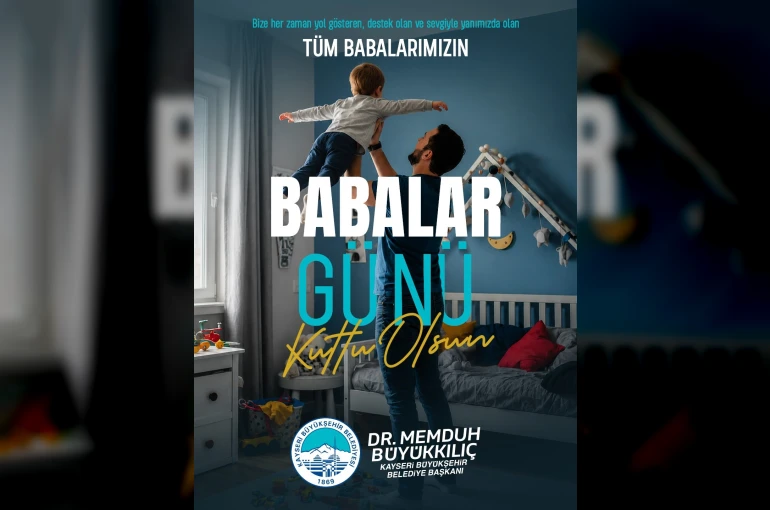 Başakn Büyükkılıç: "Tüm babaların özel günü kutlu olsun"