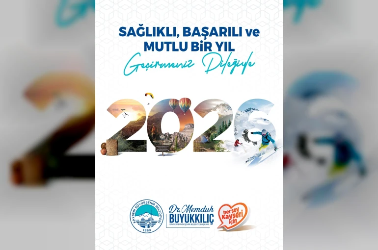 Başkan Büyükkılıç: "Kayseri’ye yeni proje ve yatırımlar kazandırmanın onurunu taşıyacağımız bir yıla daha girmenin mutluluğunu ve heyecanını yaşıyoruz"