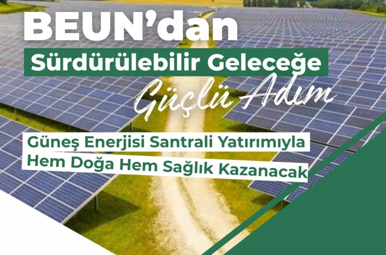 BEUN’da güneş enerjisi santrali yatırımıyla hem doğa hem sağlık kazanacak