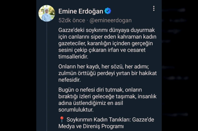 Emine Erdoğan: "Gazze’deki soykırımı dünyaya duyurmak için canlarını siper eden kahraman kadın gazeteciler, karanlığın içinden gerçeğin sesini çekip çıkaran irfan ve cesaret timsalleridir"