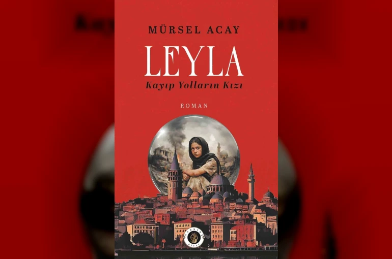 Gazeteci Acay’dan ‘Leyla / Kayıp Yolların Kızı’ romanı