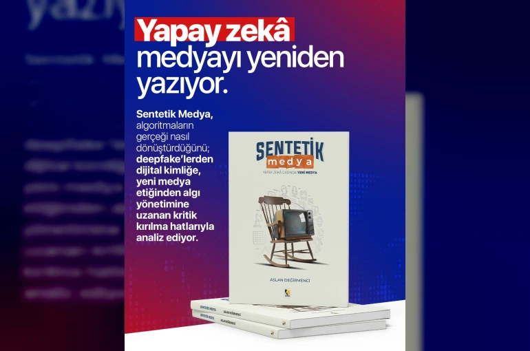 Gazeteci Yazar Değirmenci’nin yeni kitabı ‘Sentetik Medya’ piyasaya çıktı 