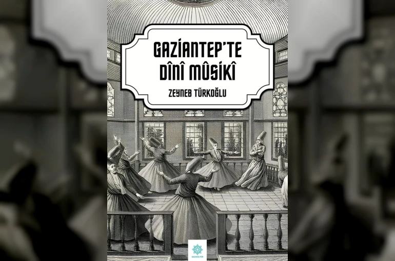 Gazikültür Yayınları’ndan "Gaziantep’te Dini Musiki"