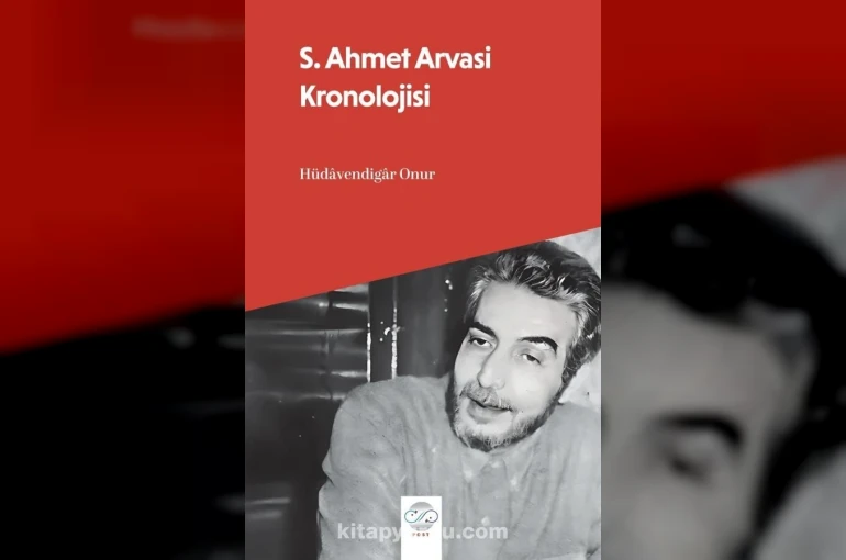 S. Ahmet Arvasi Kronolojisi yayınlandı