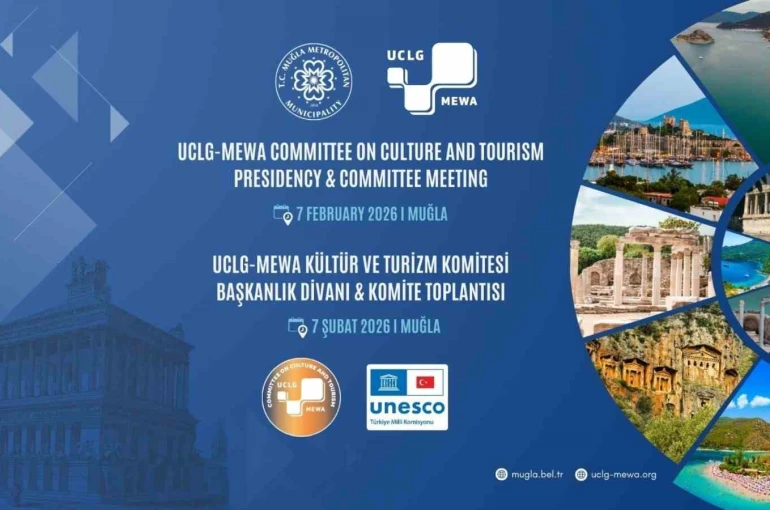 UCLG MEWA Kültür ve Turizm Komitesi yeni dönem toplantısı Muğla’da gerçekleştirilecek