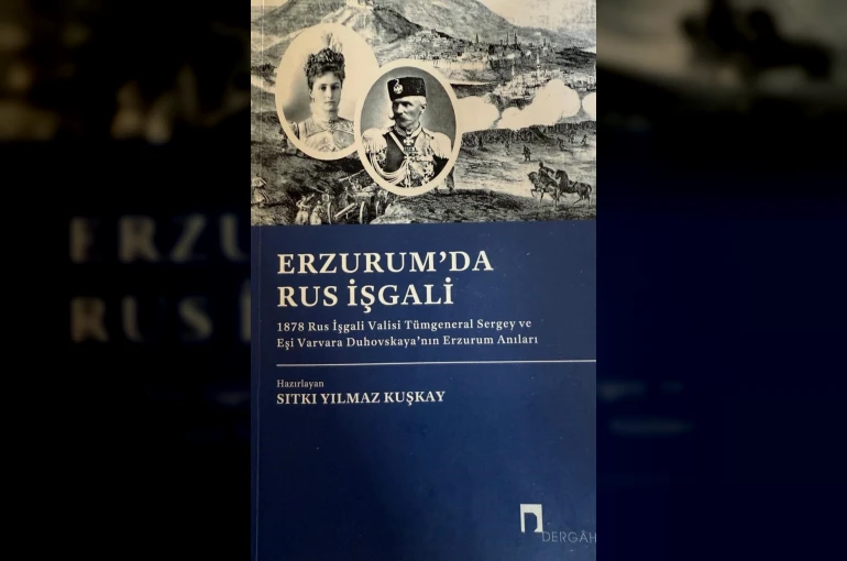 Yılmaz Kuşkay’dan, Erzurum tarihine ışık tutan bir eser: Erzurum’da Rus İşgali